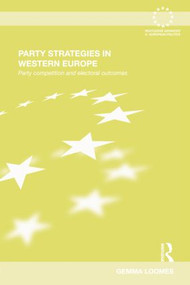Party Strategies in Western Europe (Party Competition and Electoral Outcomes) by Gemma Loomes, 9781138802391