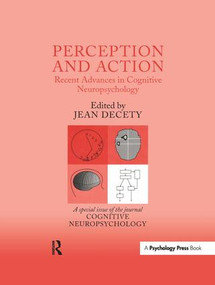 Perception and Action: Recent Advances in Cognitive Neuropsychology (A Special Issue of Cognitive Neuropsychology) - 9781138877177 by Jean Decety, 9781138877177