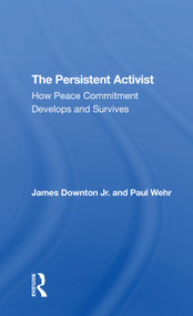 The Persistent Activist (How Peace Commitment Develops And Survives) - 9780367310233 by James Downton, Paul Wehr, 9780367310233