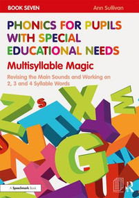 Phonics for Pupils with Special Educational Needs Book 7: Multisyllable Magic (Revising the Main Sounds and Working on 2, 3 and 4 Syllable Words) by Ann Sullivan, 9781138313682