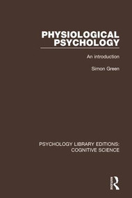 Physiological Psychology (An Introduction) by Simon Green, 9781138192294