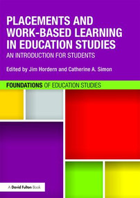 Placements and Work-based Learning in Education Studies (An introduction for students) by Jim Hordern, Catherine Simon, 9781138839076