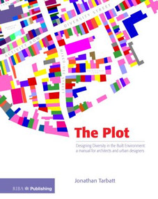 The Plot (Designing Diversity in the Built Environment: a Manual for Architects and Urban Designers) by Jonathan Tarblatt, 9781859464434