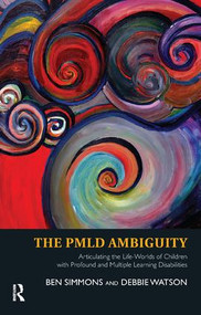 The PMLD Ambiguity (Articulating the Life-Worlds of Children with Profound and Multiple Learning Disabilities) by Ben Simmons, Debbie Watson, 9781780490342