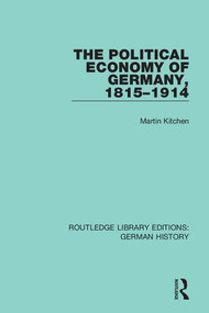The Political Economy of Germany, 1815-1914 by Martin Kitchen, 9780367246488
