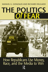 Politics of Fear (How Republicans Use Money, Race and the Media to Win) - 9781594512421 by Manuel G. Gonzales, Richard Delgado, 9781594512421
