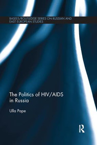The Politics of HIV/AIDS in Russia by Ulla Pape, 9781138653597