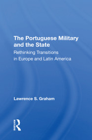 The Portuguese Military And The State (Rethinking Transitions In Europe And Latin America) - 9780367310707 by Lawrence S Graham, 9780367310707