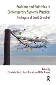 Positions and Polarities in Contemporary Systemic Practice (The Legacy of David Campbell) by Sara Barratt, Charlotte Burck, Ellie Kavner, 9781780490878