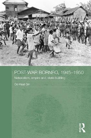 Post-War Borneo, 1945-1950 (Nationalism, Empire and State-Building) - 9781138956544 by Ooi Keat Gin, 9781138956544
