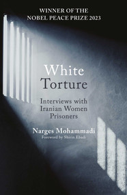 White Torture (Interviews with Iranian Women Prisoners - WINNER OF THE NOBEL PEACE PRIZE 2023) - 9780861548767 by Narges Mohammadi, Amir Rezanezhad, 9780861548767