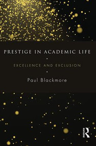 Prestige in Academic Life (Excellence and exclusion) by Paul Blackmore, 9781138884946