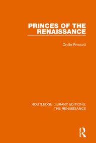 Princes of the Renaissance by Orville Prescott, 9780367262846