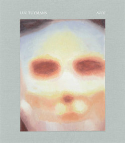 Luc Tuymans: Nice by Luc Tuymans, Joshua Cohen, Jonathan Crary, de Chassey, Lynne Tillman, Wei, 9781644231296
