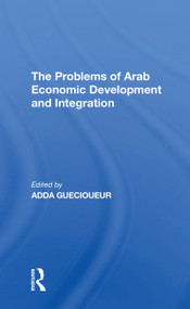 The Problems Of Arab Economic Development And Integration - 9780367310837 by Adda Guecioueur, 9780367310837
