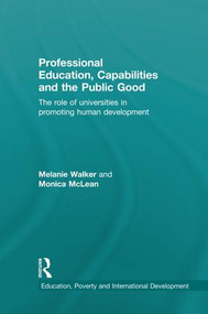 Professional Education, Capabilities and the Public Good (The role of universities in promoting human development) by Melanie Walker, Monica McLean, 9781138929326