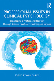 Professional Issues in Clinical Psychology (Developing a Professional Identity through Training and Beyond) by Will Curvis, 9781138482982