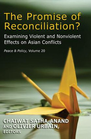 The Promise of Reconciliation? (Examining Violent and Nonviolent Effects on Asian Conflicts) by Chaiwat Satha-Anand, 9781412856973
