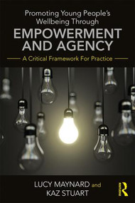 Promoting Young People's Wellbeing through Empowerment and Agency (A Critical Framework for Practice) - 9781138937192 by Lucy Maynard, Karen Stuart, 9781138937192