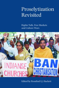 Proselytization Revisited (Rights Talk, Free Markets and Culture Wars) - 9781845532284 by Rosalind I. J. Hackett, 9781845532284
