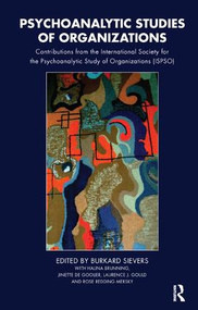 Psychoanalytic Studies of Organizations (Contributions from the International Society for the Psychoanalytic Study of Organizations (ISPSO)) by Burkard Sievers, 9781855756076