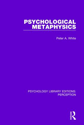 Psychological Metaphysics by Peter A. White, 9781138202603