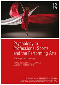 Psychology in Professional Sports and the Performing Arts (Challenges and Strategies) by Robert Schinke, Dieter Hackfort, 9781138808621