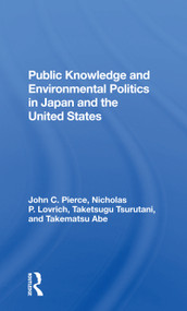 Public Knowledge And Environmental Politics In Japan And The United States - 9780367300166 by John C Pierce, Nicholas P Lovrich, Taketsugu Tsurutani, Takematsu Abe, 9780367300166