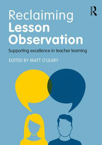 Reclaiming Lesson Observation (Supporting excellence in teacher learning) by Matt O'Leary, 9781138656604