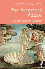 The Recovered Voice (Tales of Practical Psychotherapy) by Rainer Matthias Holm-Hadulla, 9781782203988