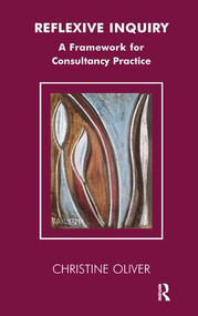 Reflexive Inquiry (A Framework for Consultancy Practice) by Christine Oliver, 9781855753587