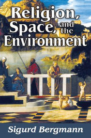 Religion, Space, and the Environment by Sigurd Bergmann, 9781412862943