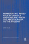 Representing Mixed Race in Jamaica and England from the Abolition Era to the Present by S. Salih, 9781138868830