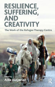 Resilience, Suffering and Creativity (The Work of the Refugee Therapy Centre) by Aida Alayarian, 9781855754614