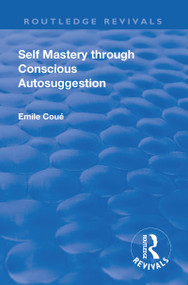 Revival: Self Mastery Through Conscious Autosuggestion (1922) by Emile Coue, 9781138566026