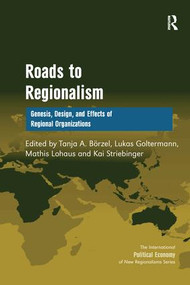 Roads to Regionalism (Genesis, Design, and Effects of Regional Organizations) by Tanja A. Börzel, Lukas Goltermann, Kai Striebinger, 9781138279001