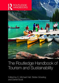 The Routledge Handbook of Tourism and Sustainability by C. Michael Hall, Stefan Gossling, Daniel Scott, 9781138071476