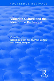 Routledge Revivals: Victorian Culture and the Idea of the Grotesque (1999) - 9781138486898 by Colin Trodd, Paul Barlow, David Amigoni, 9781138486898