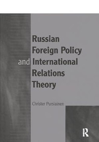 Russian Foreign Policy and International Relations Theory by Christer Pursiainen, 9781138256705