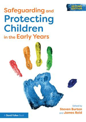 Safeguarding and Protecting Children in the Early Years by Steven Burton, James Reid, 9781138677401