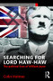Searching for Lord Haw-Haw (The Political Lives of William Joyce) by Colin Holmes, 9781138888869