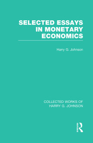 Selected Essays in Monetary Economics (Collected Works of Harry Johnson) by Harry Johnson, 9781032051147