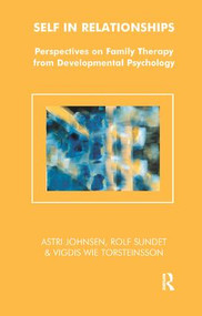 Self in Relationships (Perspectives on Family Therapy from Developmental Psychology) by Astri Johnsen, Rolf Sundet, Vigdis Wie Torsteinsson, 9781855759510