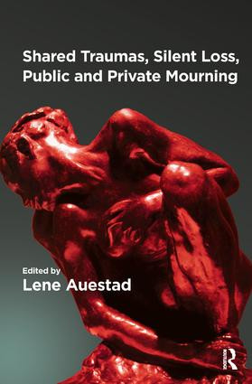 Shared Traumas, Silent Loss, Public and Private Mourning by Lene Auestad, 9781780491615