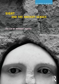 Sight and the Ancient Senses by Michael Squire, 9781844658664