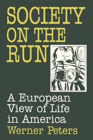 Society on the Run (A European View of Life in America) by W. Peters, 9781563245862
