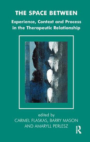 The Space Between (Experience, Context, and Process in the Therapeutic Relationship) by Carmel Flaskas, Barry Mason, Amaryll Perlesz, 9781855753655