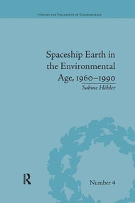 Spaceship Earth in the Environmental Age, 1960-1990 by Sabine Höhler, 9781138710917