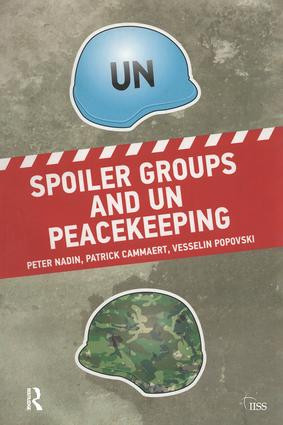 Spoiler Groups and UN Peacekeeping by Peter Nadin, Patrick Cammaert, Vesselin Popovski, 9781138924963