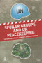 Spoiler Groups and UN Peacekeeping by Peter Nadin, Patrick Cammaert, Vesselin Popovski, 9781138924963